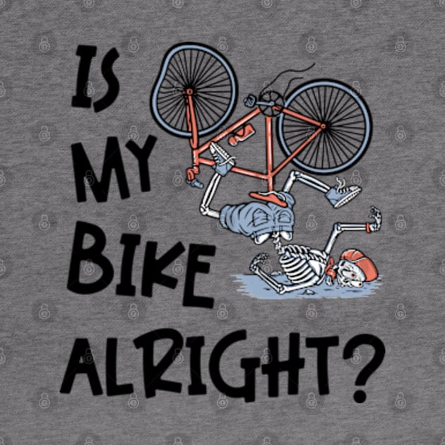 Is My Bike Alright | Funny Skeleton Bike Design by WebStarCreative